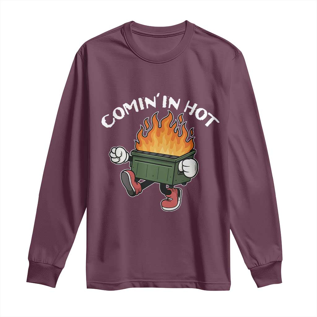 Funny Dumpster Fire Comin In Hot Long Sleeve Shirt TS11 Maroon Print Your Wear