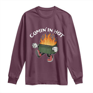 Funny Dumpster Fire Comin In Hot Long Sleeve Shirt TS11 Maroon Print Your Wear