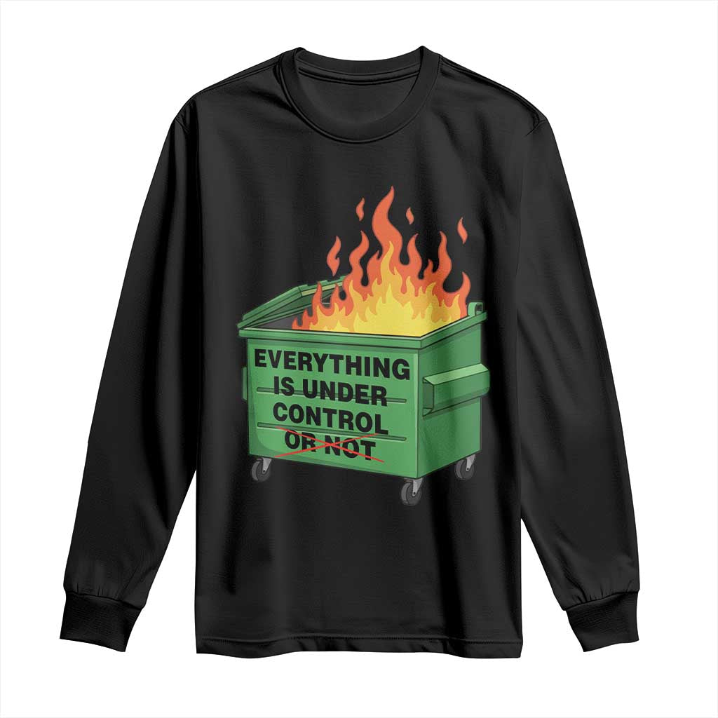 Funny Dumpster Fire Long Sleeve Shirt Everything Is Under Control Or Not TS11 Black Print Your Wear