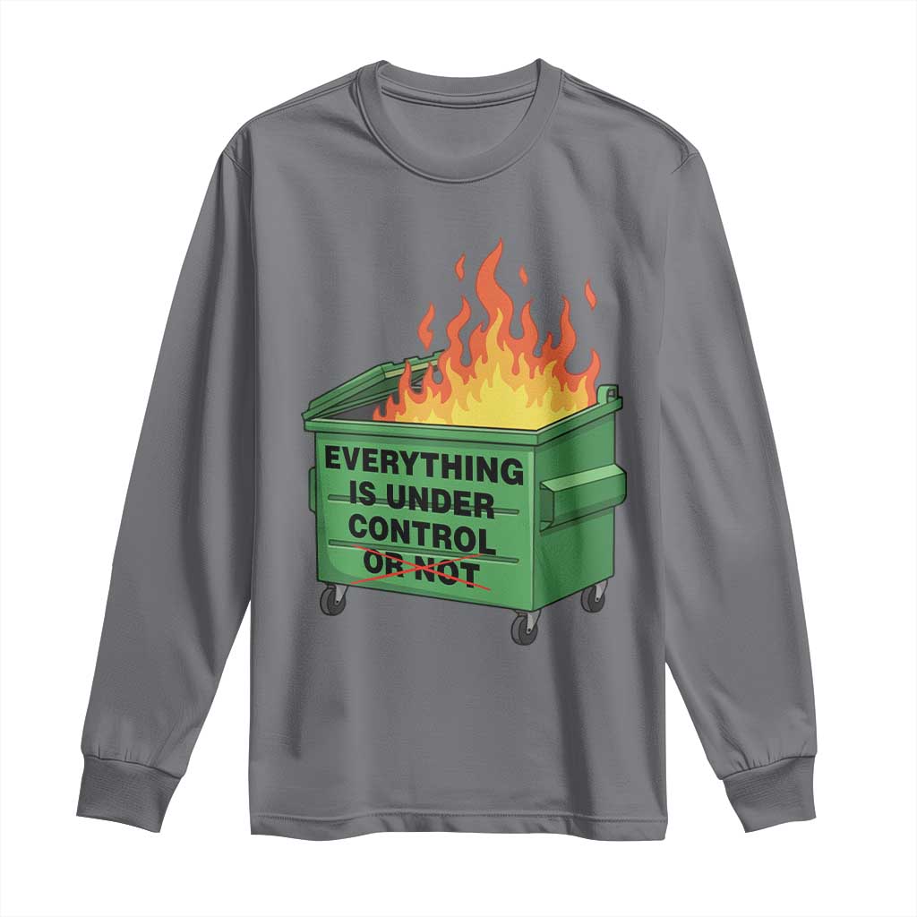 Funny Dumpster Fire Long Sleeve Shirt Everything Is Under Control Or Not TS11 Charcoal Print Your Wear