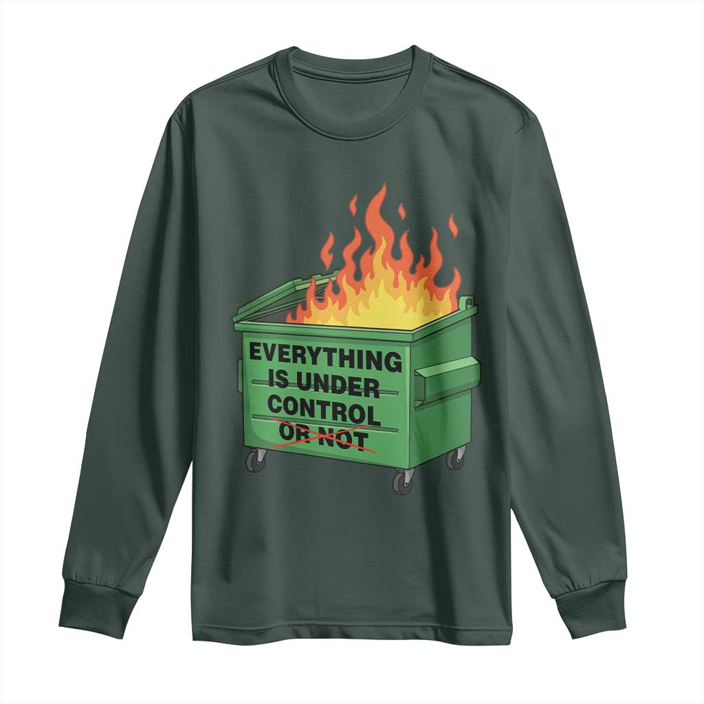 Funny Dumpster Fire Long Sleeve Shirt Everything Is Under Control Or Not TS11 Dark Forest Green Print Your Wear