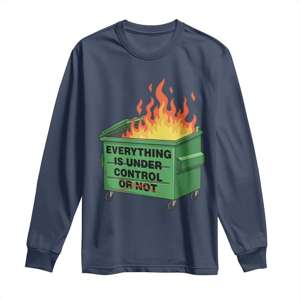 Funny Dumpster Fire Long Sleeve Shirt Everything Is Under Control Or Not TS11 Navy Print Your Wear