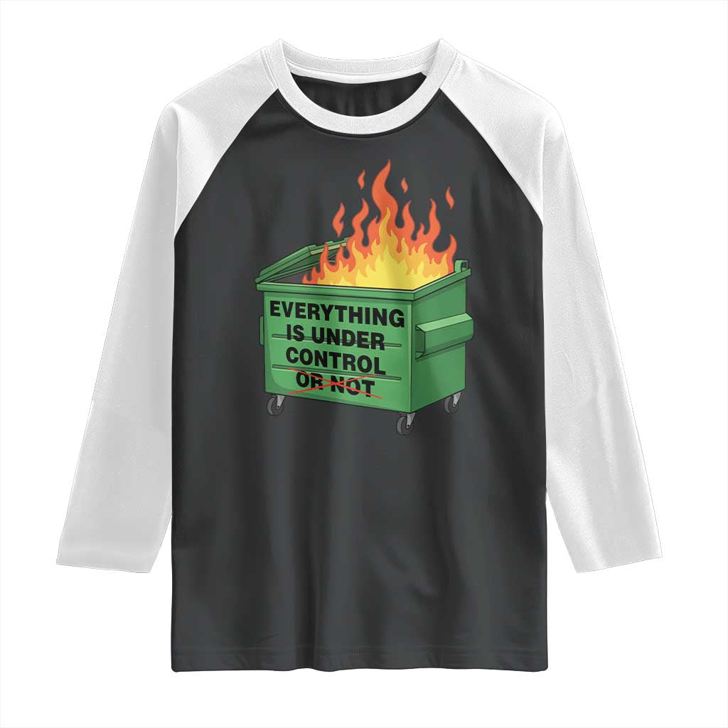 Funny Dumpster Fire Raglan Shirt Everything Is Under Control Or Not TS11 Black White Print Your Wear