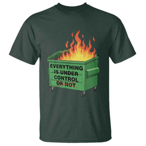 Funny Dumpster Fire T Shirt Everything Is Under Control Or Not TS11 Dark Forest Green Print Your Wear