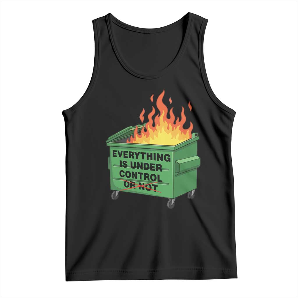 Funny Dumpster Fire Tank Top Everything Is Under Control Or Not TS11 Black Print Your Wear