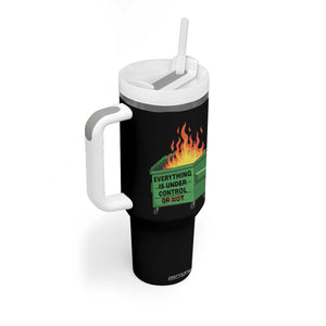 Funny Dumpster Fire Tumbler With Handle Everything Is Under Control Or Not TS11 Print Your Wear