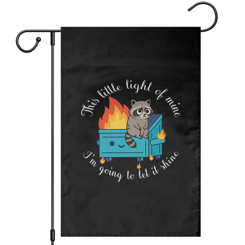 Funny Lil Dumpster Fire Racoon Garden Flag This Little Light Of Mine I Am Going To Let It Shine TS11 Black Print Your Wear