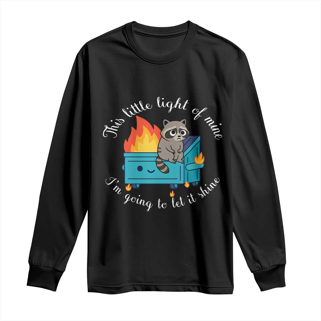 Funny Lil Dumpster Fire Racoon Long Sleeve Shirt This Little Light Of Mine I Am Going To Let It Shine TS11 Black Print Your Wear