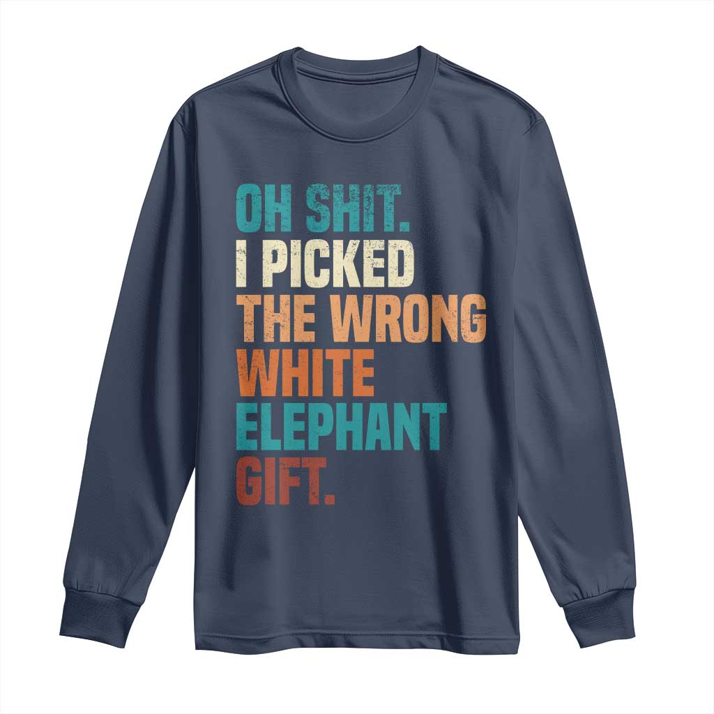 Oh Shit I Picked The Wrong White Elephant Gift Long Sleeve Shirt Funny Retro Christmas Gift Exchange TS11 Navy Print Your Wear