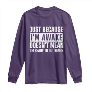 Funny Just Because I'm Awake Doesn't Mean I'm Ready To Do Things Long Sleeve Shirt Humor Sarcastic Vintage TS11 Purple Print Your Wear