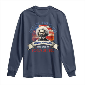 Frederick Douglass Inspirational Quotes Long Sleeve Shirt Once You Learn To Read You Will Be Forever Free American Flag TS11 Navy Print Your Wear