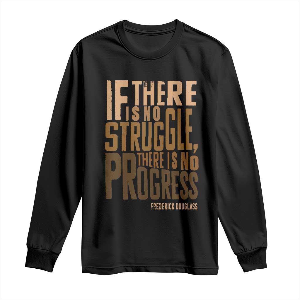 Frederick Douglass Quotes Long Sleeve Shirt If There Is No Truggle There Is No Progress Black History Month TS11 Black Print Your Wear