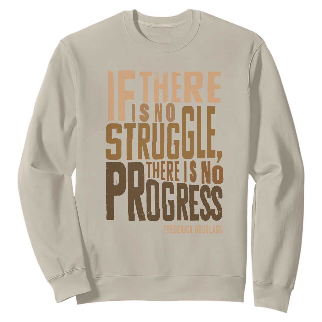 Frederick Douglass Quotes Sweatshirt If There Is No Truggle There Is No Progress Black History Month TS11 Sand Print Your Wear