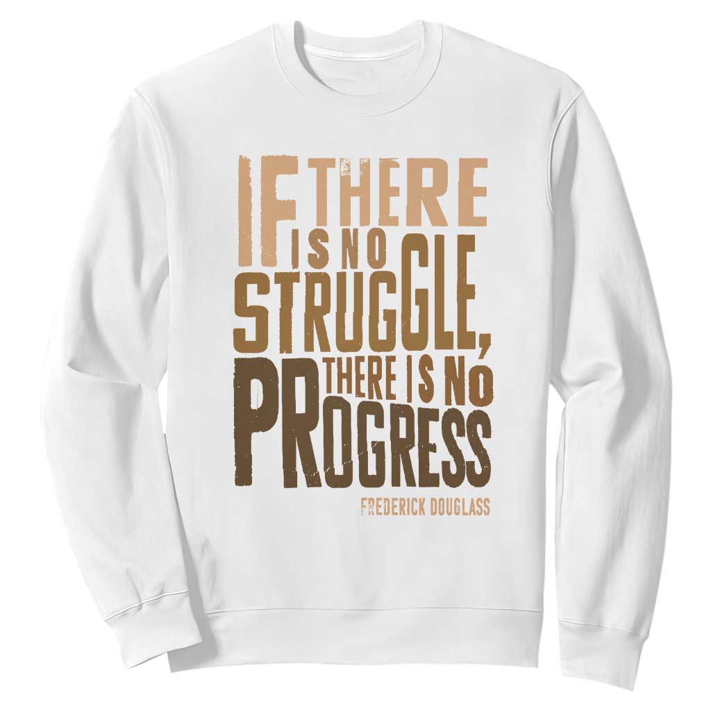 Frederick Douglass Quotes Sweatshirt If There Is No Truggle There Is No Progress Black History Month TS11 White Print Your Wear