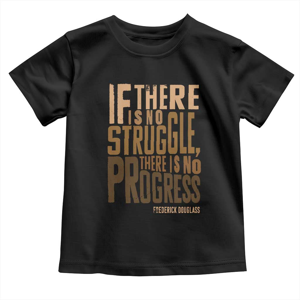 Frederick Douglass Quotes Toddler T Shirt If There Is No Truggle There Is No Progress Black History Month TS11 Black Print Your Wear