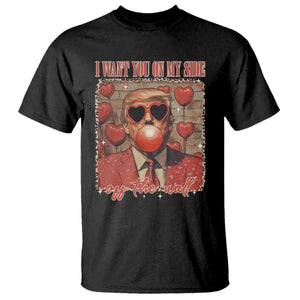 Funny Trump Valentine's Day T Shirt I Want You On My Side Of The Wall TS11 Black Print Your Wear