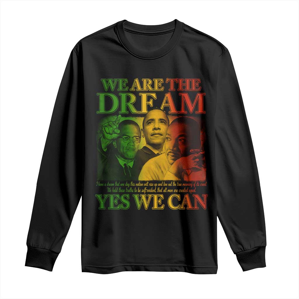 We Are The Dream Yes We Can Black History Month Long Sleeve Shirt Obama Martin Malcolm X TS11 Black Print Your Wear