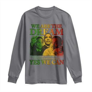 We Are The Dream Yes We Can Black History Month Long Sleeve Shirt Obama Martin Malcolm X TS11 Charcoal Print Your Wear