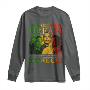 We Are The Dream Yes We Can Black History Month Long Sleeve Shirt Obama Martin Malcolm X TS11 Dark Heather Print Your Wear