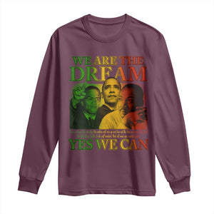 We Are The Dream Yes We Can Black History Month Long Sleeve Shirt Obama Martin Malcolm X TS11 Maroon Print Your Wear