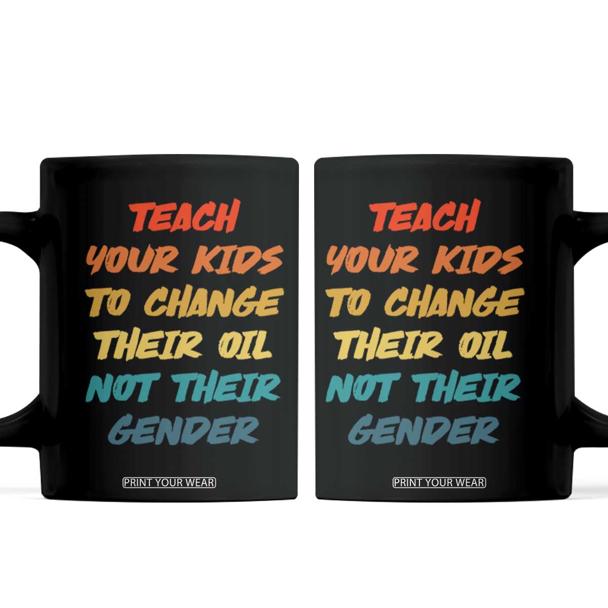 Funny Teach Your Kids To Change Their Oil Not Their Gender Coffee Mug Retro Sarcastic Saying TS11 Black Print Your Wear