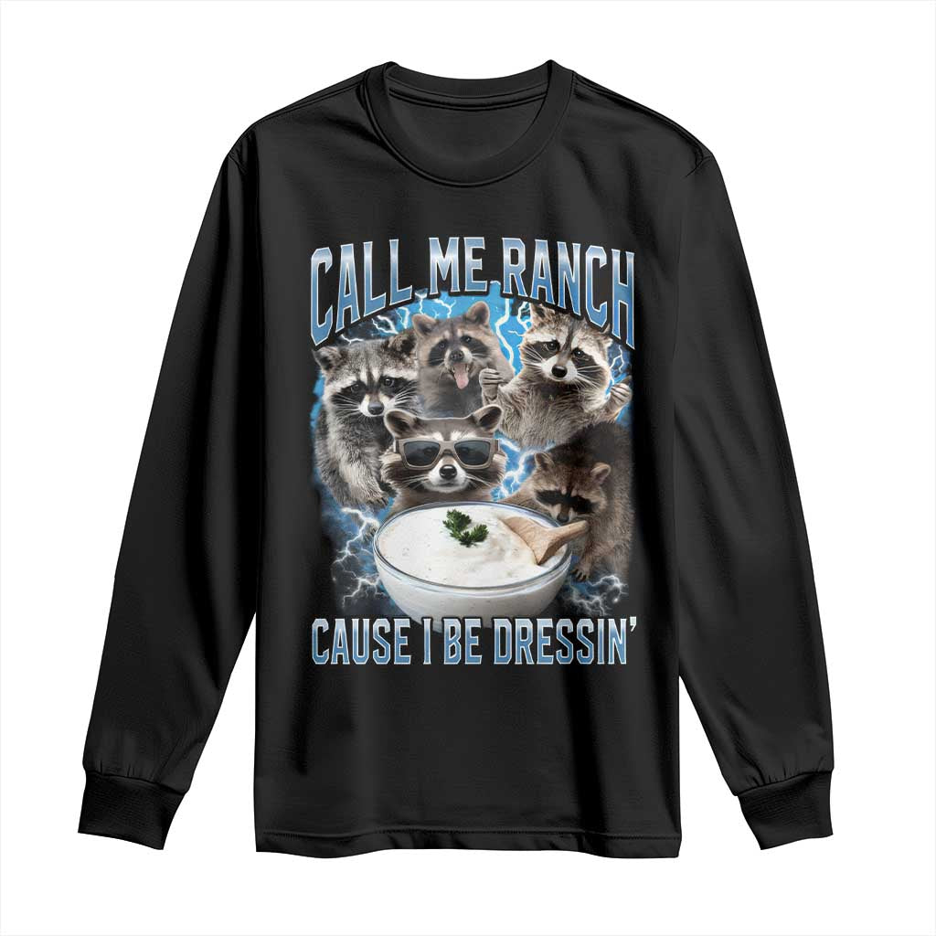 Call Me Ranch Cause I Be Dressing Long Sleeve Shirt Funny Raccoon Meme TS11 Black Print Your Wear