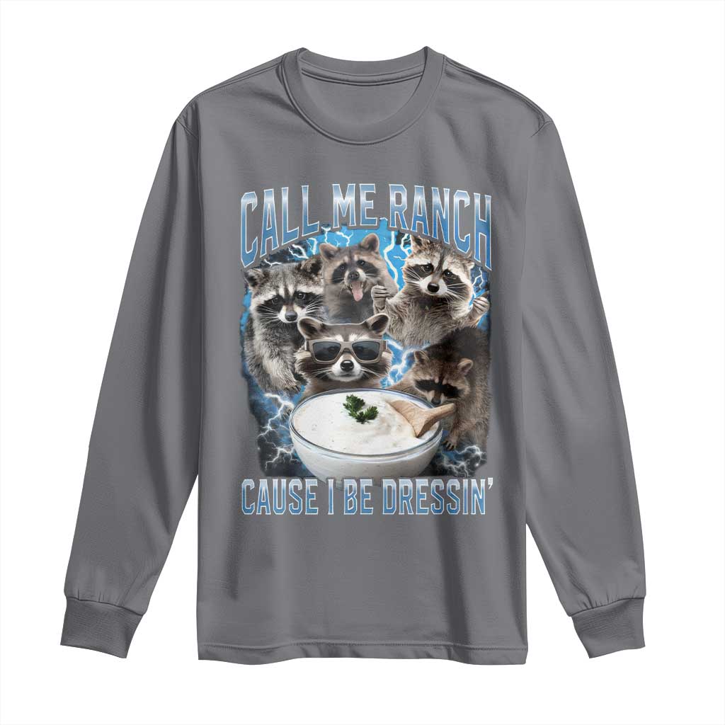 Call Me Ranch Cause I Be Dressing Long Sleeve Shirt Funny Raccoon Meme TS11 Charcoal Print Your Wear
