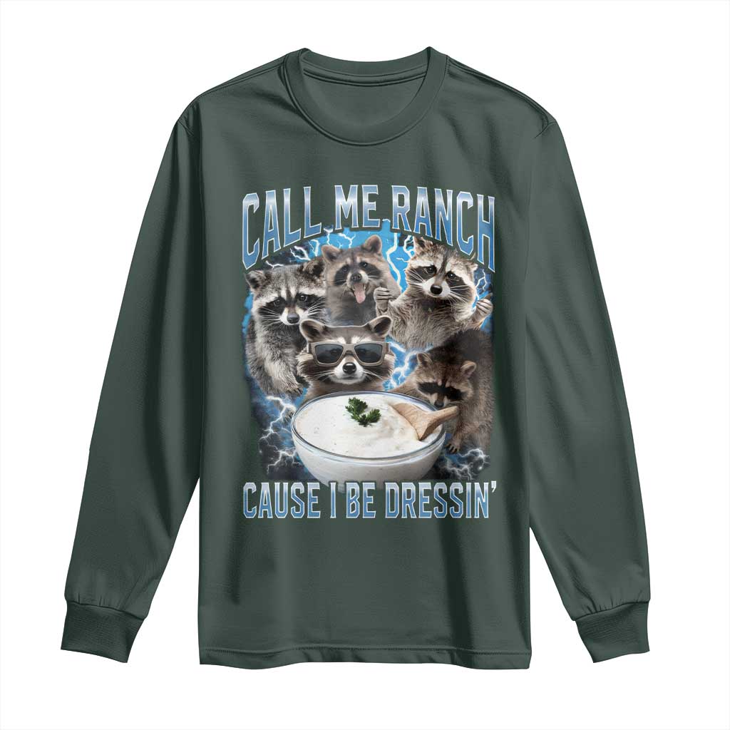 Call Me Ranch Cause I Be Dressing Long Sleeve Shirt Funny Raccoon Meme TS11 Dark Forest Green Print Your Wear
