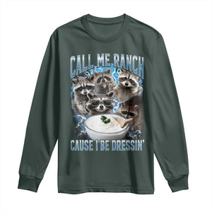 Call Me Ranch Cause I Be Dressing Long Sleeve Shirt Funny Raccoon Meme TS11 Dark Forest Green Print Your Wear