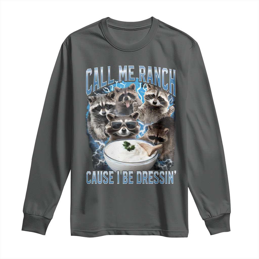 Call Me Ranch Cause I Be Dressing Long Sleeve Shirt Funny Raccoon Meme TS11 Dark Heather Print Your Wear