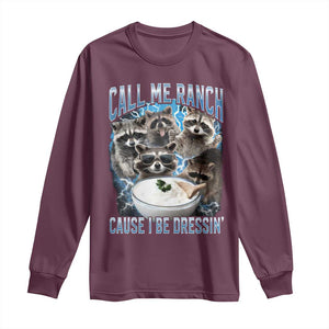 Call Me Ranch Cause I Be Dressing Long Sleeve Shirt Funny Raccoon Meme TS11 Maroon Print Your Wear