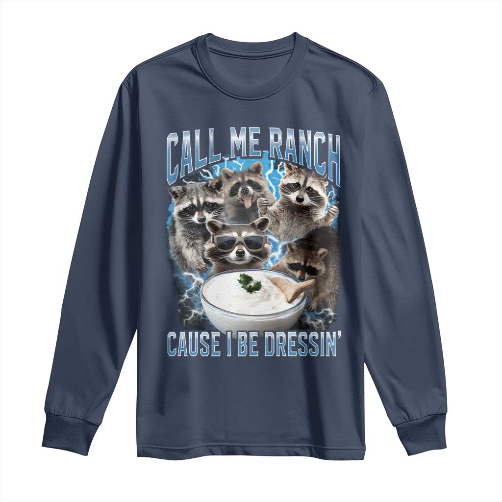 Call Me Ranch Cause I Be Dressing Long Sleeve Shirt Funny Raccoon Meme TS11 Navy Print Your Wear