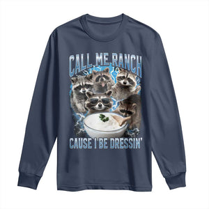 Call Me Ranch Cause I Be Dressing Long Sleeve Shirt Funny Raccoon Meme TS11 Navy Print Your Wear