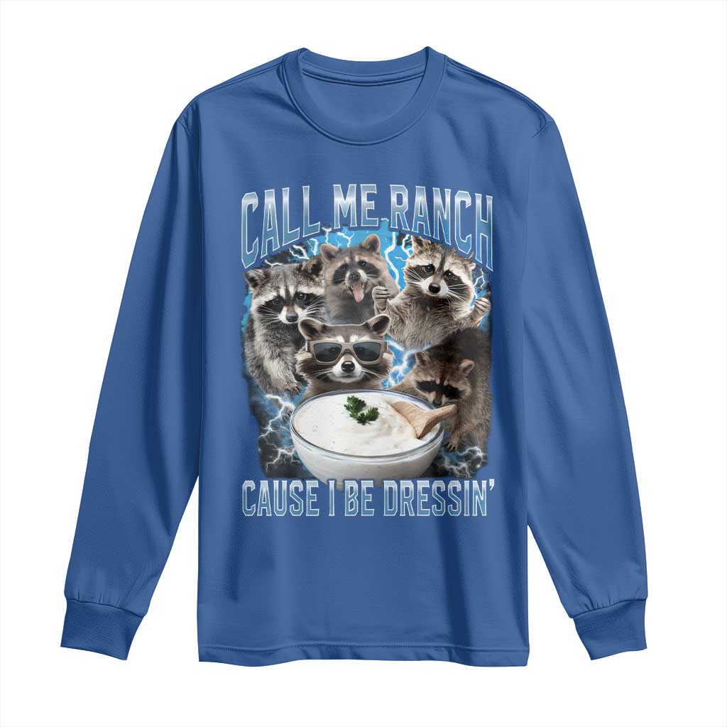 Call Me Ranch Cause I Be Dressing Long Sleeve Shirt Funny Raccoon Meme TS11 Royal Blue Print Your Wear