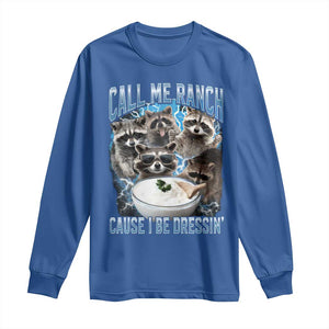 Call Me Ranch Cause I Be Dressing Long Sleeve Shirt Funny Raccoon Meme TS11 Royal Blue Print Your Wear