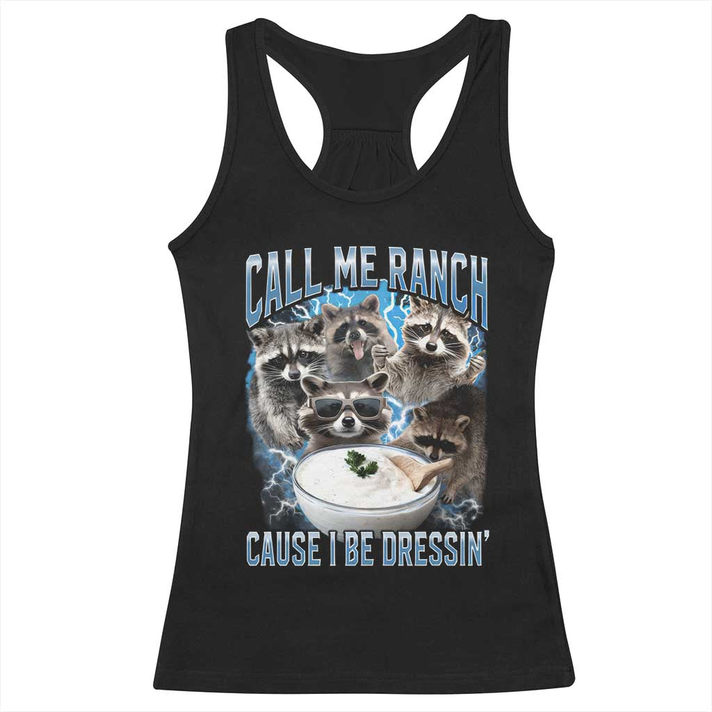 Call Me Ranch Cause I Be Dressing Racerback Tank Top Funny Raccoon Meme TS11 Black Print Your Wear