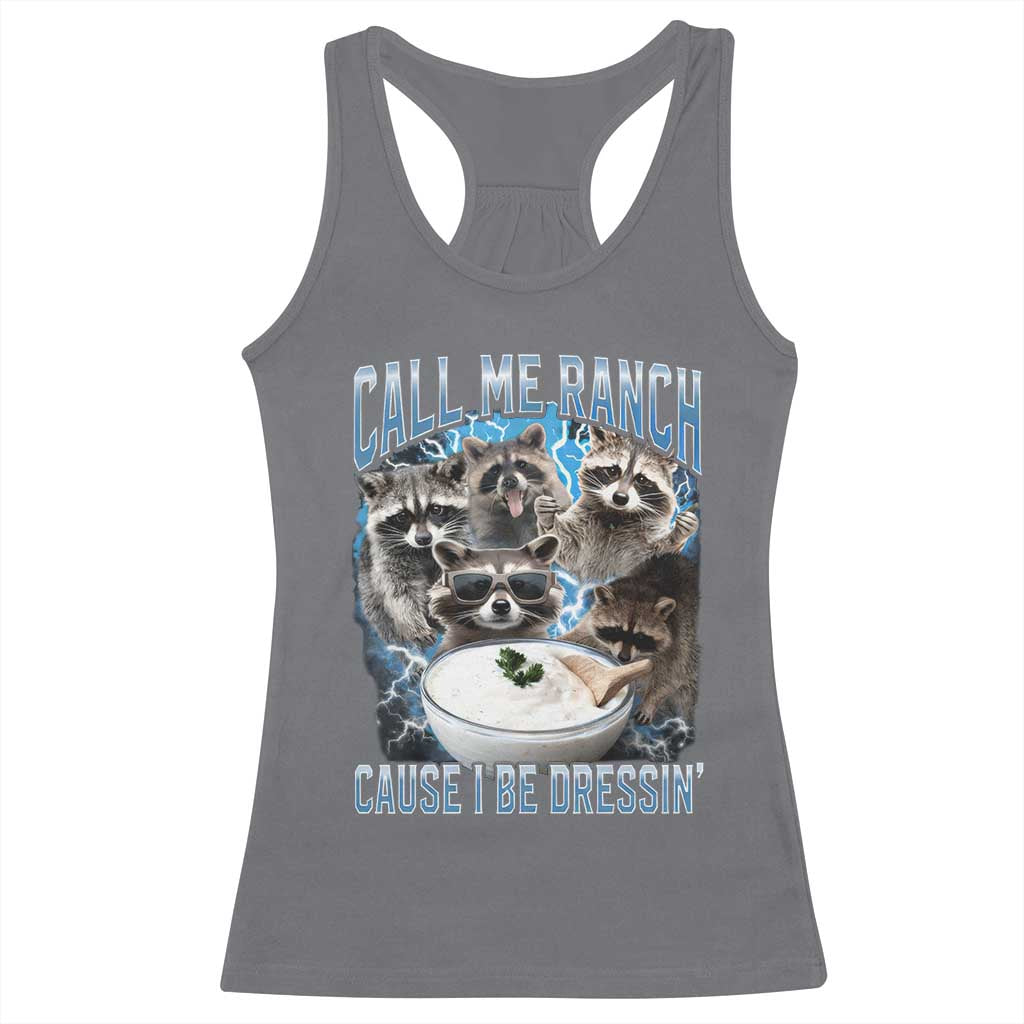Call Me Ranch Cause I Be Dressing Racerback Tank Top Funny Raccoon Meme TS11 Charcoal Print Your Wear