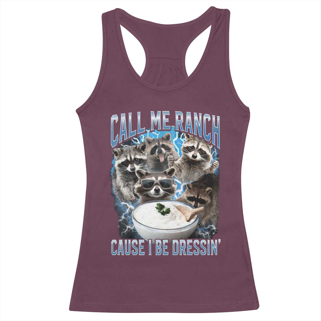 Call Me Ranch Cause I Be Dressing Racerback Tank Top Funny Raccoon Meme TS11 Maroon Print Your Wear