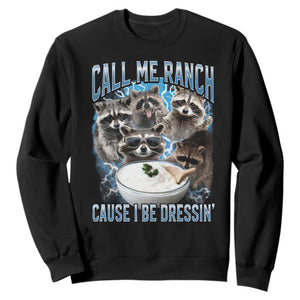 Call Me Ranch Cause I Be Dressing Sweatshirt Funny Raccoon Meme TS11 Black Print Your Wear