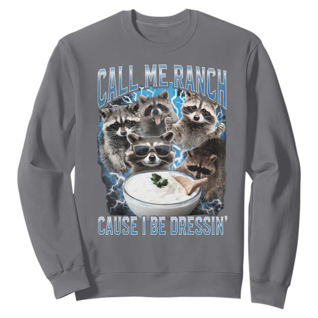 Call Me Ranch Cause I Be Dressing Sweatshirt Funny Raccoon Meme TS11 Charcoal Print Your Wear