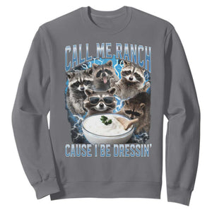 Call Me Ranch Cause I Be Dressing Sweatshirt Funny Raccoon Meme TS11 Charcoal Print Your Wear