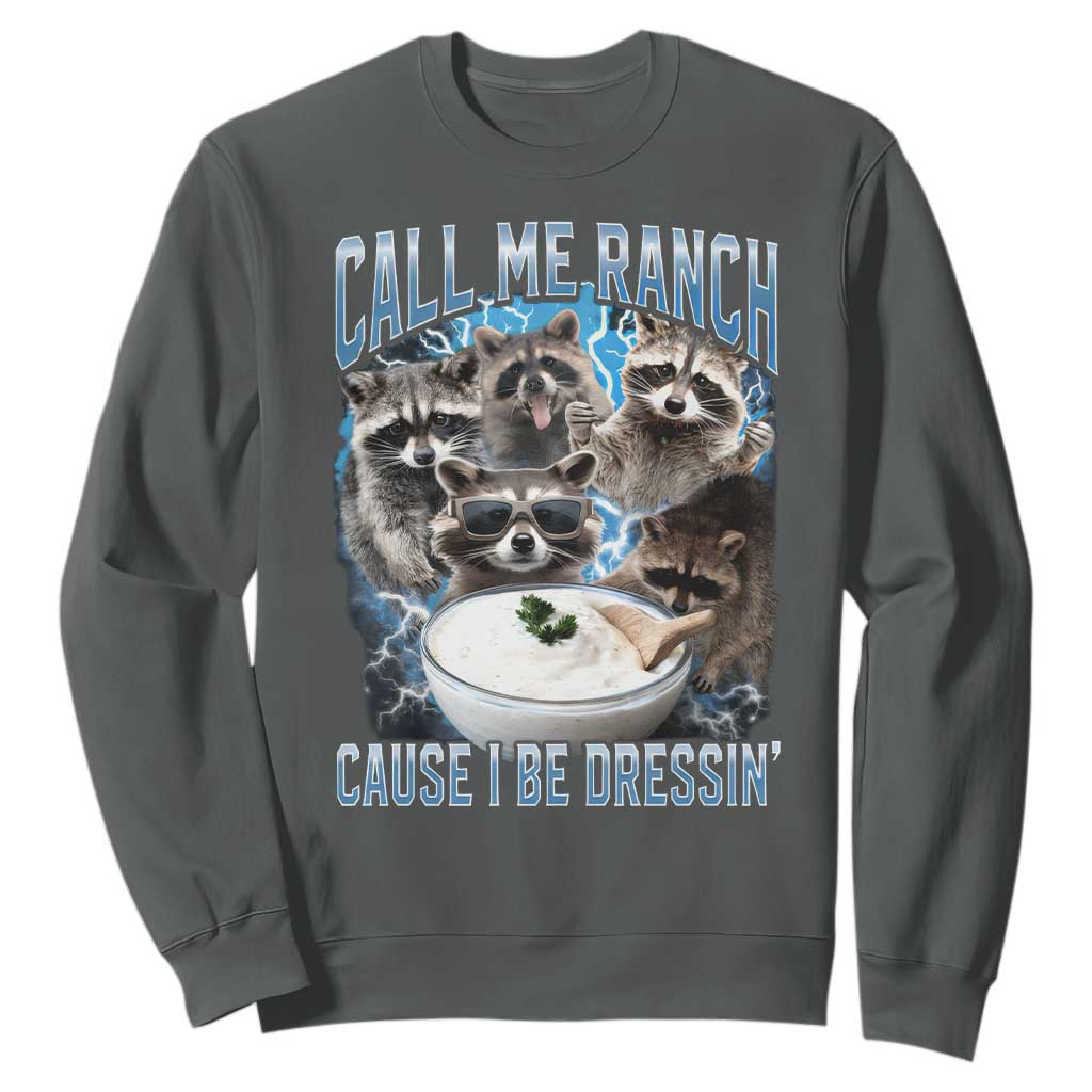 Call Me Ranch Cause I Be Dressing Sweatshirt Funny Raccoon Meme TS11 Dark Heather Print Your Wear