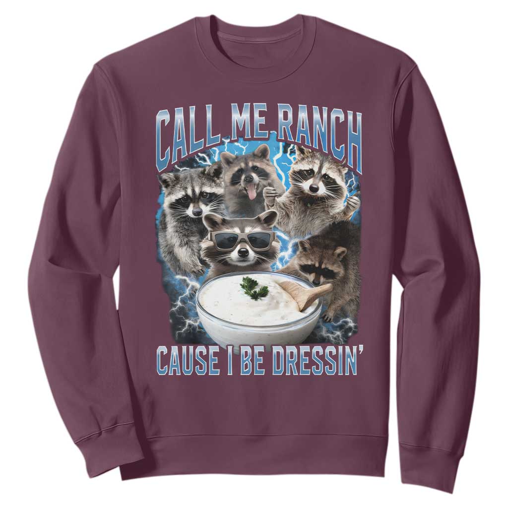 Call Me Ranch Cause I Be Dressing Sweatshirt Funny Raccoon Meme TS11 Maroon Print Your Wear