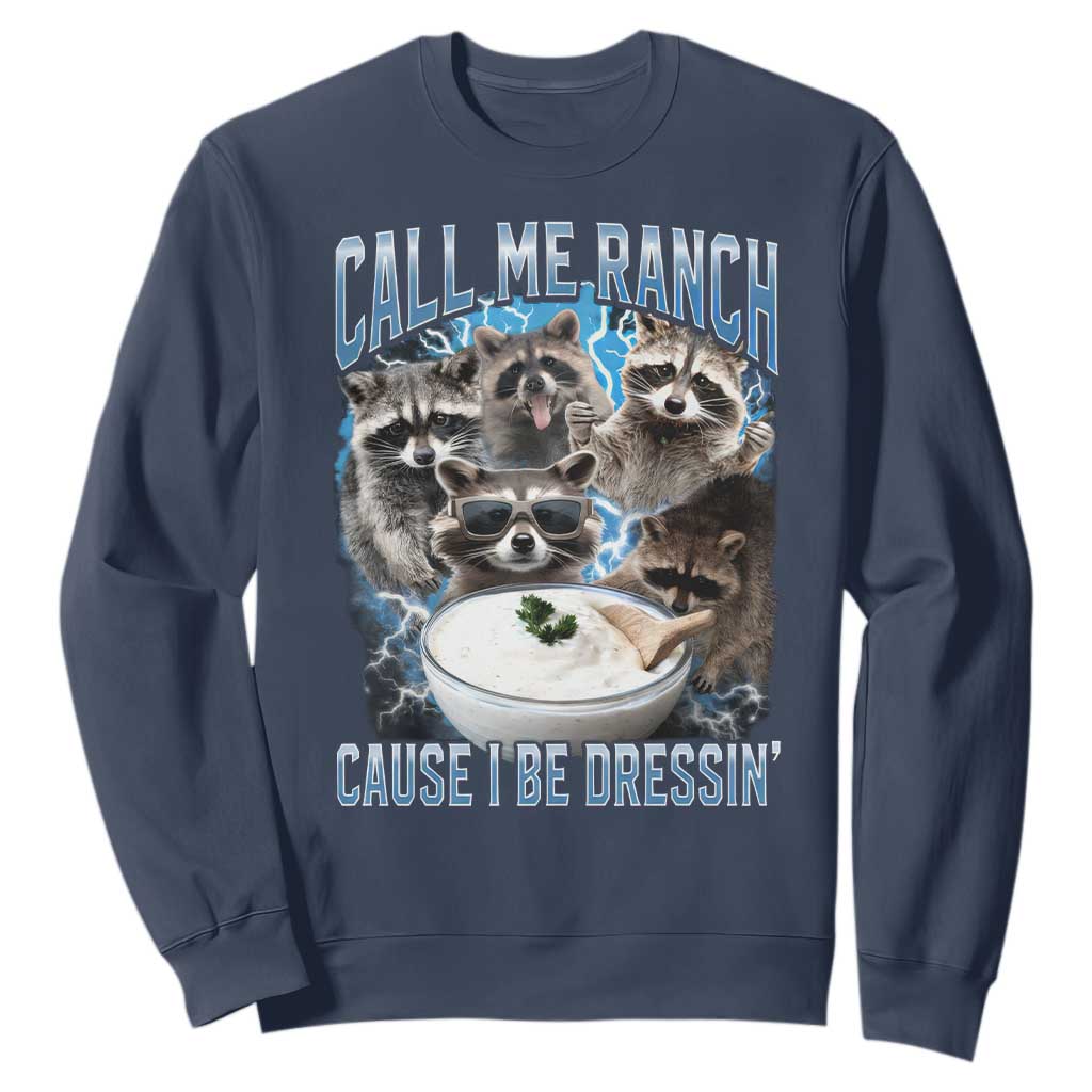 Call Me Ranch Cause I Be Dressing Sweatshirt Funny Raccoon Meme TS11 Navy Print Your Wear
