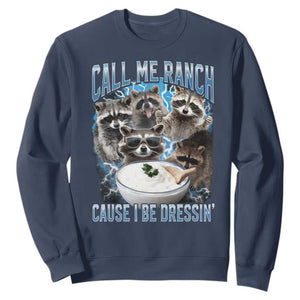 Call Me Ranch Cause I Be Dressing Sweatshirt Funny Raccoon Meme TS11 Navy Print Your Wear