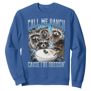 Call Me Ranch Cause I Be Dressing Sweatshirt Funny Raccoon Meme TS11 Royal Blue Print Your Wear