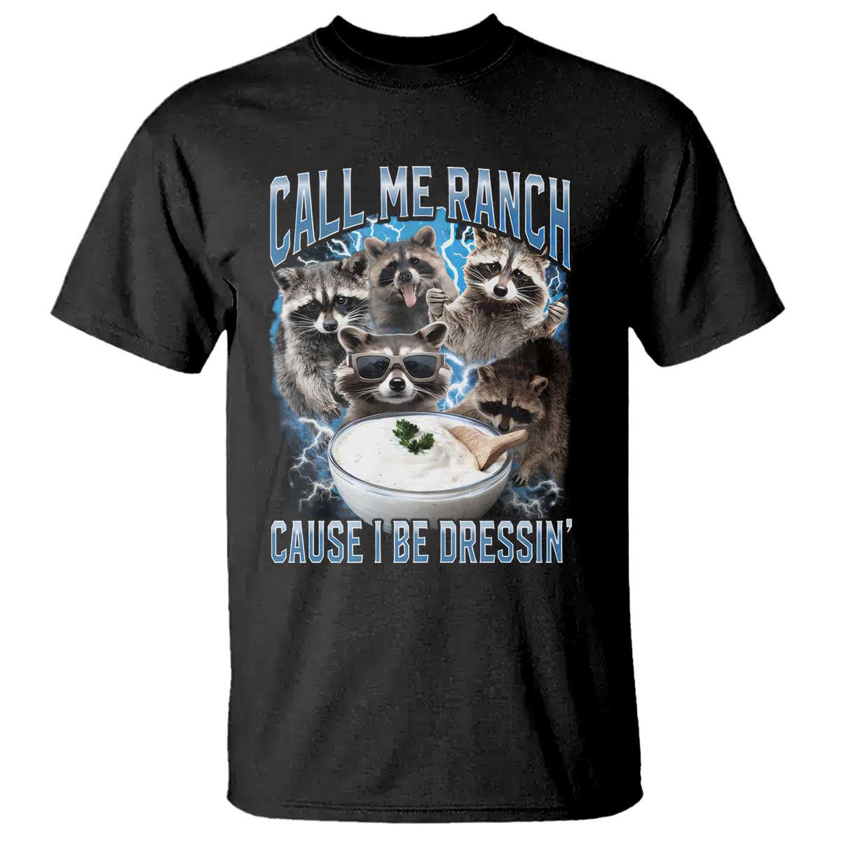 Call Me Ranch Cause I Be Dressing T Shirt Funny Raccoon Meme TS11 Black Print Your Wear