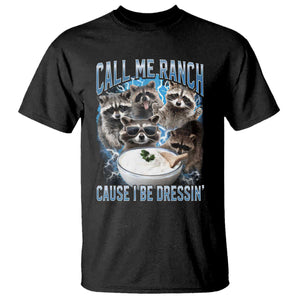 Call Me Ranch Cause I Be Dressing T Shirt Funny Raccoon Meme TS11 Black Print Your Wear