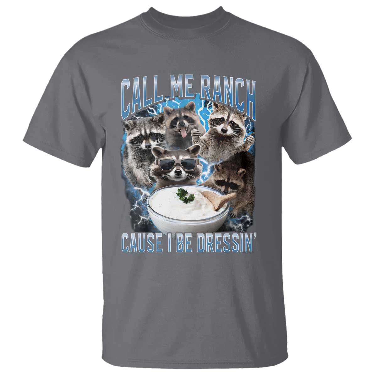 Call Me Ranch Cause I Be Dressing T Shirt Funny Raccoon Meme TS11 Charcoal Print Your Wear