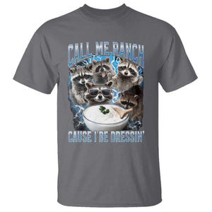 Call Me Ranch Cause I Be Dressing T Shirt Funny Raccoon Meme TS11 Charcoal Print Your Wear